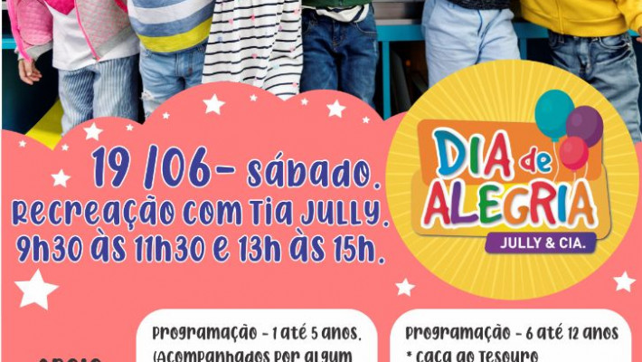 Recreação com Tia Jully – 19/06 – das 9h30 às 11h30 e 13h às 15h.