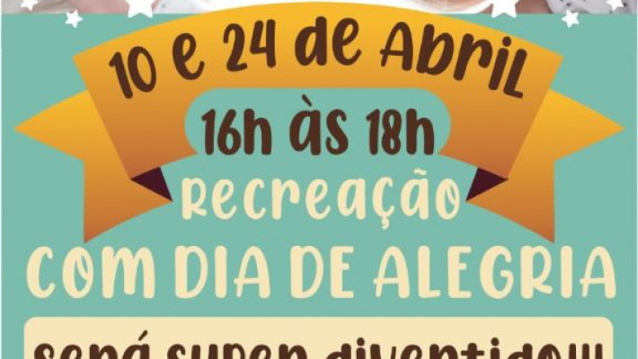 EM ABRIL, nos dias 10 e 24, tem Recreação com TIA JULLY.