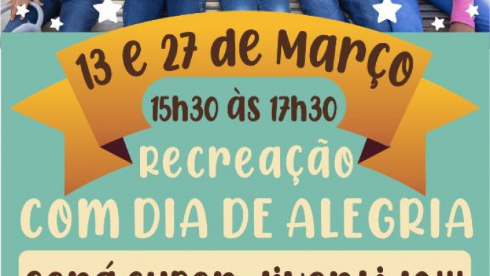 EM MARÇO, nos dias 13 e 27, tem Recreação com TIA JULLY.